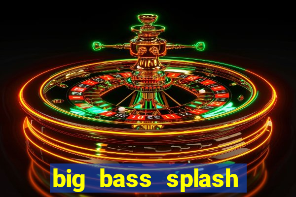 big bass splash demo betano